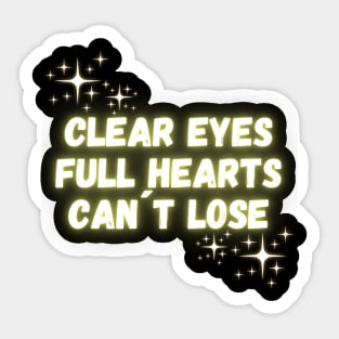 Clear Eyes Full Hearts Can`t Lose Sticker